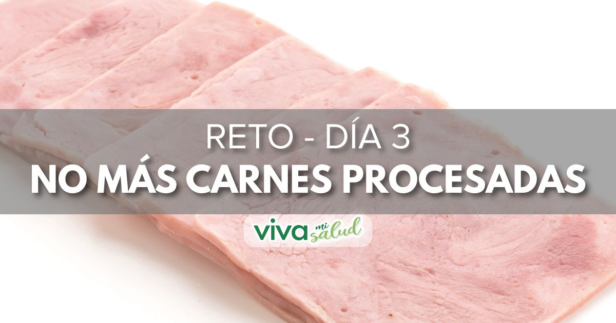 Día 3 – “7 días sin carnes procesadas”